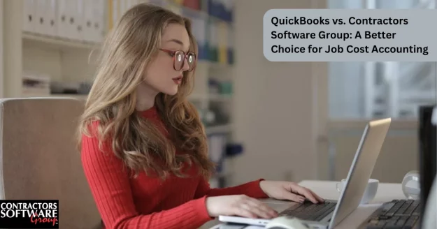 QuickBooks vs Contractors Software Group - A Better Choice for Job Cost Accounting